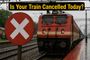 Heading to the Station? Check These Major Indian Railways Cancellations Today
