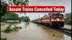 Assam Floods: NFR Cancels and Diverts Key Trains Today—Check Your Travel Status Now