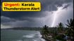 Kerala Thunderstorm Alert: IMD Issues Urgent Warning for Intense Rain and Lightning Across Key Districts