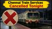 Chennai Suburban Alert: Beach-Tambaram Night Block Cancels Late Trains Starting Tonight