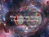 Detailed Explanation: What Is Daylight Saving, Its Purpose, How It Works, Origination, Etc