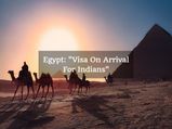 Planning To Travel To Egypt? Take Advantage Of VOA For Indians