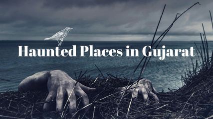 From Ahmedabad to Rajkot: Explore All the Haunted Places in Gujarat