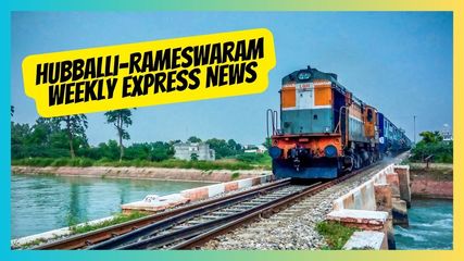 Hubballi-Rameswaram Weekly Express Cancelled for 6 Weeks – Check Dates
