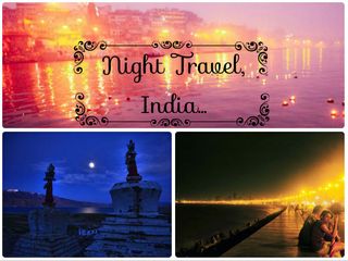 Night Travel – Amazing Places of India Best Witnessed After Dark!
