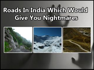 Roads In India Which Would Give You Nightmares