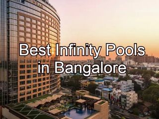 Top 9 Breathtaking Infinity Pools in Bangalore