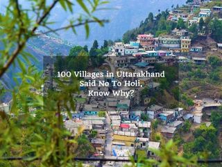 Shocking! Over 100 Villages in Uttarakhand Said No To Holi, Here is Why?