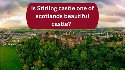 Is Stirling castle one of scotlands beautiful castle? Here’s what you should know.