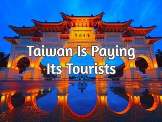 Its Time To Visit Taiwan: Taiwan Is Paying Tourist To Visit The Country