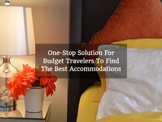 7 Secrets Revealed On How To Find The Best Accommodations For Budget Travelers