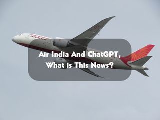 Air India And ChatGPT, See How Air India Is Adapting ChatGPT For Algorithm-Based Software