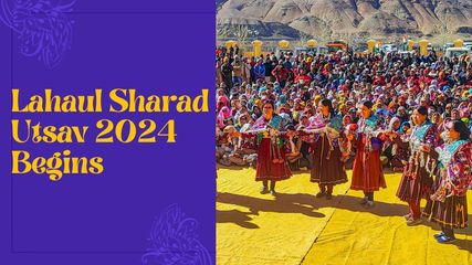 Lahaul Sharad Utsav 2024 Begins: Discover the Best Ways to Experience It!