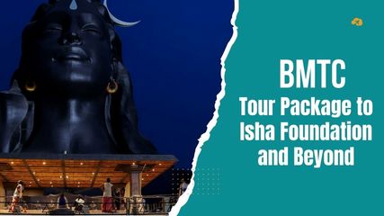 BMTC Launches Enthralling Tour Package to Isha Foundation and Beyond