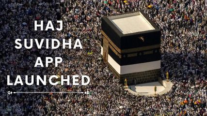 Haj Suvidha App Launched: Simplifying Pilgrimage for Haj 2024