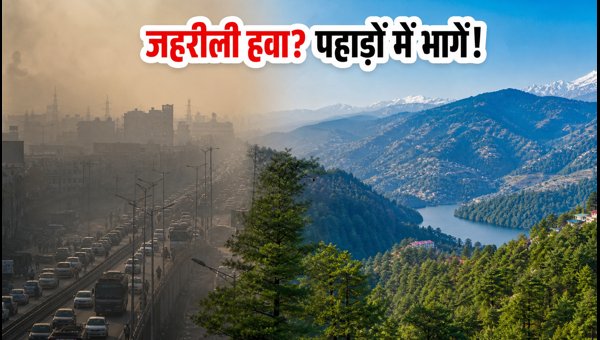 Delhi Air Quality Crisis: Best Hill Stations Within 8 Hours for a Clean Weekend Escape in 2026