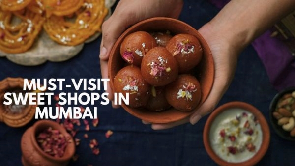 Must-Visit Sweet Shops in Mumbai Must-Visit Sweet Shops in Mumbai