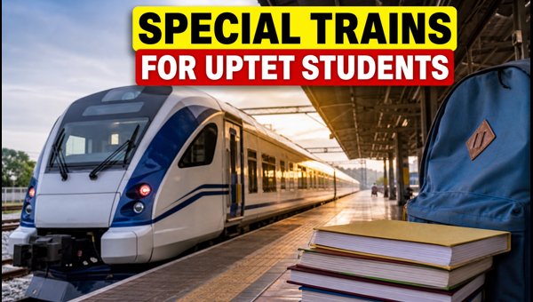 Northern Railway UPTET Special Trains 2026: Routes, Timings, and Travel Tips for Lucknow Division Examinees Northern Railway UPTET Special Trains 2026: Routes, Timings, and Travel Tips for Lucknow Division Examinees