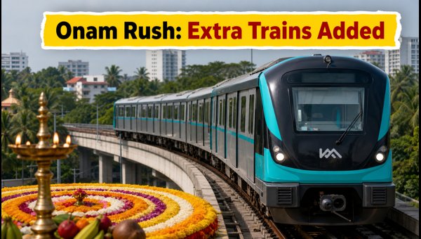 Kochi Metro Onam Services 2026: Extra Trains, Updated Timings, and Travel Tips for Festival Rush Kochi Metro Onam Services 2026: Extra Trains, Updated Timings, and Travel Tips for Festival Rush